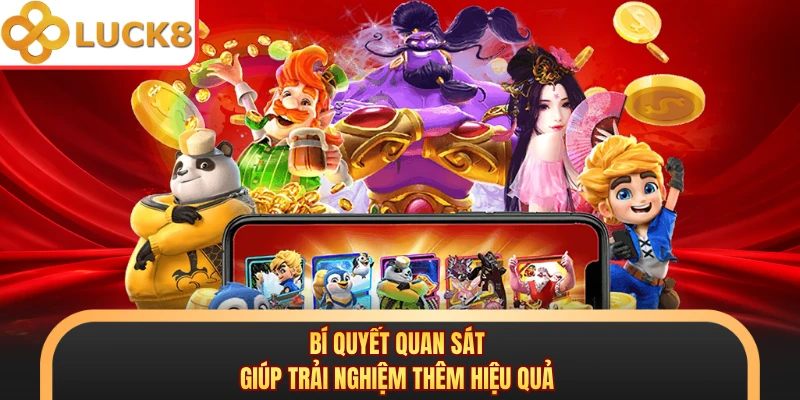 Bí quyết quan sát giúp trải nghiệm thêm hiệu quả
